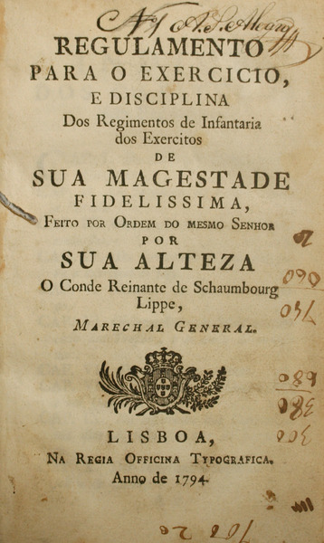 REGULAMENTO PARA O EXERCICIO E DISCIPLINA DOS REGIMENTOS DE INFANTARIA DOS EXERCITOS DE SUA MAGESTADE FIDELISSIMA, FEITO POR ORDEM DO MESMO SENHOR POR SUA ALTEZA O CONDE REINANTE DE SCHAUMBOURG LIPPE, MARECHAL GENERAL - LISBOA 1794