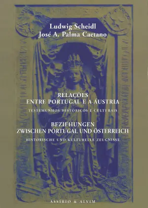 RELAÇÕES ENTRE PORTUGAL E ÁUSTRIA - TESTEMUNHOS HISTÓRICOS E CULTURAIS - LUDWIG SCHEIDL - JOSÉ A. PALMA CAETANO - ASSÍRIO & ALVIM