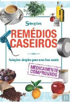 REMÉDIOS CASEIROS - SOLUÇÕES SIMPLES PARA UMA BOA SAÚDE