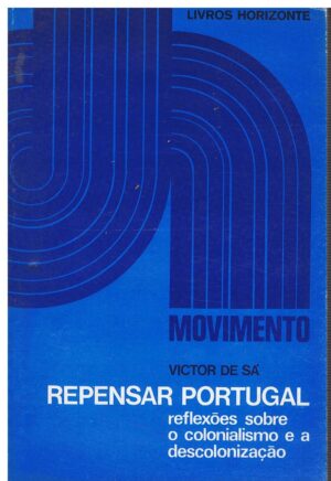 REPENSAR PORTUGAL - REFLEXÕES SOBRE O COLONIALISMO E A DESCOLONIZAÇÃO - VICTOR DE SÁ