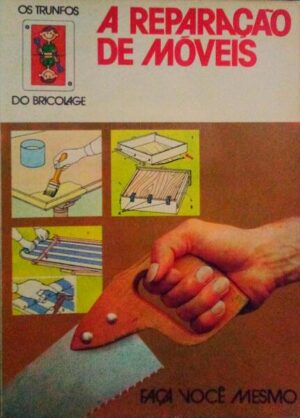 A REPARAÇÃO DE MÓVEIS - FAÇA VOÇÊ MESMO - FABIO GALVANO - ÁTICA - CIRCULO DE LEITORES