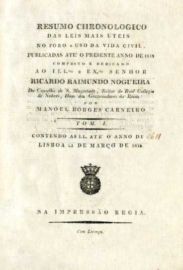RESUMO CHRONOLOGICO DAS LEIS MAIS UTEIS NO FORO E USO DA VIDA CIVIL PUBLICADAS ATE AO PRESENTE ANNO DE 1818 - MANOEL BORGES CARNEIRO - TOMO I - CONTENDO AS LEIS ATE O ANNO DE 1611 - LISBOA 21 DE MARÇO DE 1818 - NA IMPRESSÃO RÉGIA