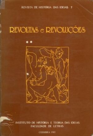 REVOLTAS E REVOLUÇÕES - VOLUME 2 - REVISTA DE HISTÓRIA DAS IDEIAS INSTITUTO DE HISTÓRIA E TEORIA DAS IDEIAS - FACULDADE DE LETRAS - COIMBRA 1985