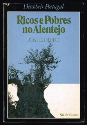 RICOS E POBRES NO ALENTEJO - JOSÉ CUTILEIRO - SÁ DA COSTA