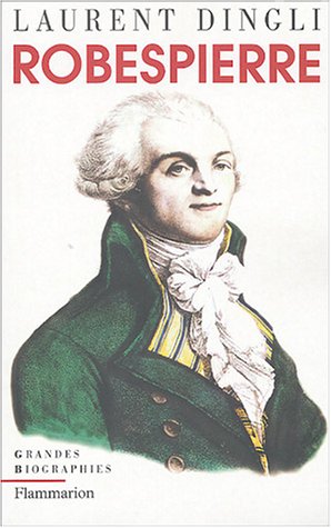 ROBESPIERRE - LAURENT DINGLI - GRADES BIOGRAPHIES - FLAMMARION