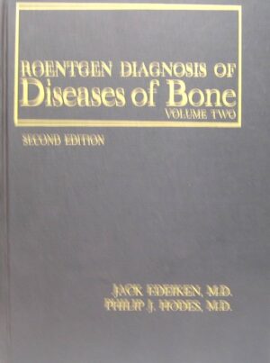 ROENTGEN DIAGNOSIS OF DISEASES OF BONE - VOLUME TWO - THIRD EDITIO - JACK EDEIKEN, M. D.