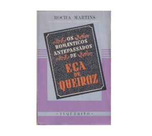 OS ROMÂNTICOS ANTEPASSADOS DE EÇA DE QUEIROZ - ROCHA MARTINS - INQUÉRITO