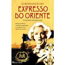 O ROMANCE DO EXPRESSO DO ORIENTE - VLADIMIR FÉDOROVSKI - CASA DAS LETRAS