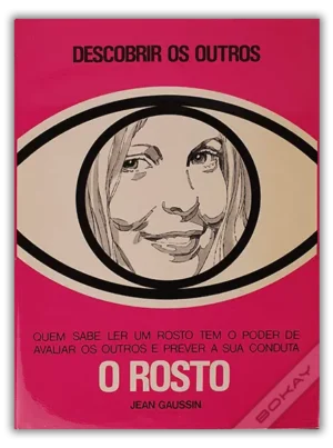 O ROSTO - DESCOBRIR OS OUTROS - QUEM SABE LER UM ROSTO TEM O PODER DE AVALIAR OS OUTROS E PREVER A SUA CONDUTA - JEAN GAUSSIN - CÍRCULO DE LEITORES
