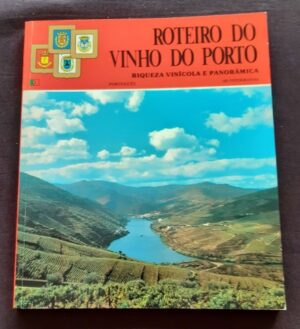 ROTEIRO DO VINHO DO PORTO - RIQUEZA VINÍCOLA E PANORÂMICA  183 FOTOGRAFIAS - TEXTO ROGÉRIO REIS - EDITORIAL ESCUDO DE ORO S. A.