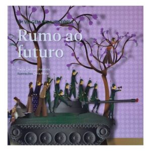 RUMO AO FUTURO  - EM VIAGEM PELA HISTÓRIA VOLUME 8 - PAULA CARDOSO ALMEIDA - ILUSTRAÇÕES DINIS MOTA