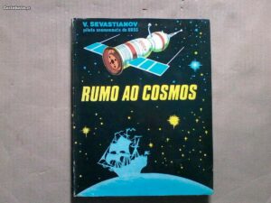 RUMO AO COSMOS - V. SEVASTIANOV PILOTO COSMONAUTA DA URSS - DESENHOS E CONSTRUÇÃO DE A. BESSLIK - TRADUÇÃO DE ANTÓNIO PESCADA - EDIÇÕES MALICH MOSCOVO