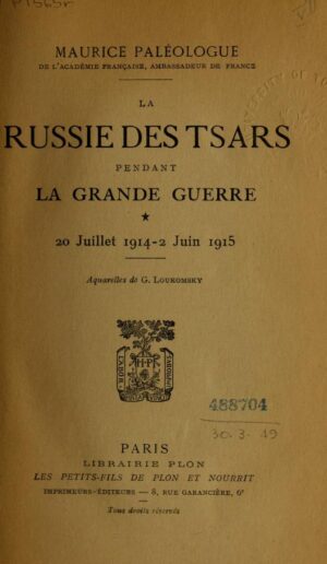 LA RUSSIE DES TSARS PENDANT LA GRANDE GUERRE - 20 JUILLET 1914 ~2 JUIN 1915 - MAURICE PALÉOLOGUE- LIBRAIRIE PLON PARIS