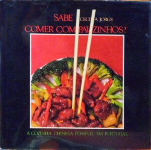 SABE COMER COM PAUZINHOS ? - A COZINHA CHINEZA POSSÍVEL EM PORTUGAL - CECÍLIA JORGE - EDITORIAL PÚBLICA LDA - I8NSTITUTO CULTURAL DE MACAU