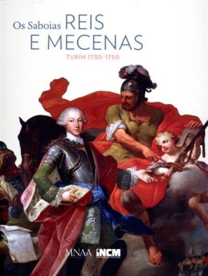 OS SABOIAS REIS E MECENAS - TURIM 1730-1750 - MUSEU NACIONAL DE ARTE ANTIGA - 2014 - INCM