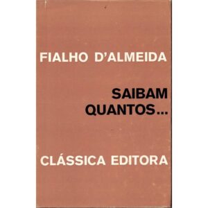 SAIBAM QUANTOS ... - FIALHO D'ALMEIDA - CLÁSSICA EDITORA