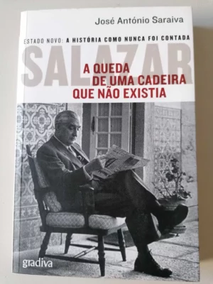 SALAZAR - A QUEDA DE UMA CADEIRA QUE NÃO EXISTIA - JOSÉ ANTÓNIO SARAIVA
