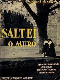 SALTEI O MURO - REGRESSO AO MUNDO DEPOIS DE VINTE E OITO ANOS NUM CONVENTO - MÓNICA BALDWIN