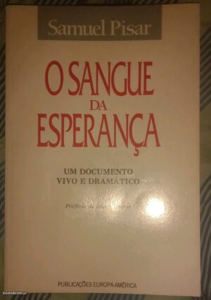 SANGUE DA ESPOERANÇA - SAMUEL PISAR - UM DOCUMENTO VIVO E DRAMÁTICO - PREFÁCIO DE MÁRIO SOARES - PUBLICAÇÕES EUROPA-AMÉRICA