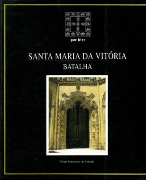 SANTA MARIA DA VITÓRIA - BATALHA - SÉRGIO GUIMAQRÃES DE ANDRADE - ELO EDIÇÕES