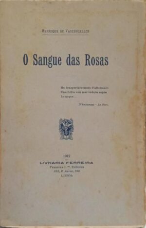 O SANGUE DAS ROSAS - HENRIQUE DE VASCONCELLOS - LISBOA 1912 - COM DEDICATÓRIA DO AUTOR