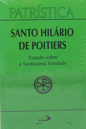 PATRÍSTICA - SANTO HILÁRIO DE POITIERS - TRATADO SOBRE A SANTÍSSIMA TRINDADE - PAULUS