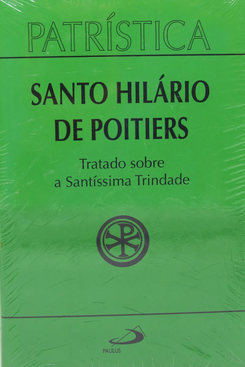 PATRÍSTICA - SANTO HILÁRIO DE POITIERS - TRATADO SOBRE A SANTÍSSIMA TRINDADE - PAULUS