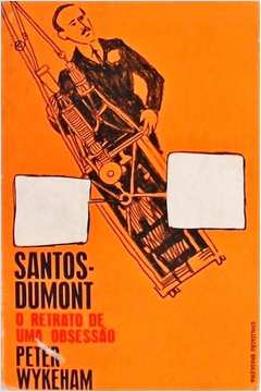 santos dumont - o retrato de uma obsessão - peter wykeham