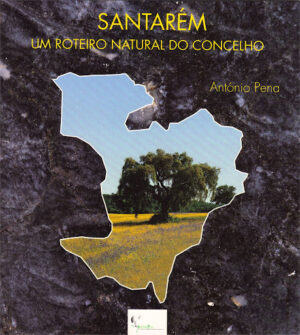 SANTARÉM - UM ROTEIRO NATURAL DO CONCELHO - ANTÓNIO PENA