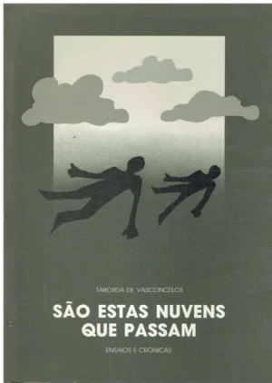 SÃO ESTAS NUVENS QUE PASSAM - TABORDA DE VASCONCELOS - ENSAIOS E CRÓNICAS