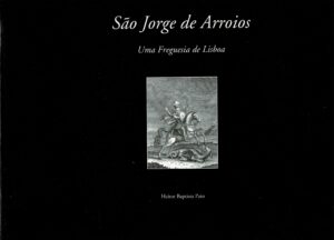SÃO JORGE DE ARROIOS UMA FREGUESIA DE LISBOA - HEITOR BAPTISTA PATO