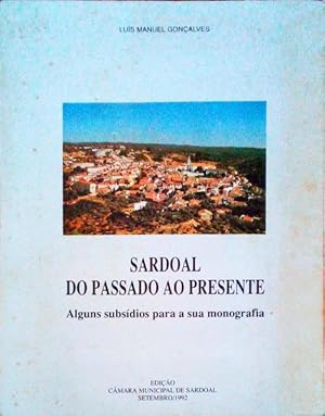 SARDOAL DO PASSADOI AO PRESENTE - ALGUNS SUBSÍDIUOS PARA A SUA MONOGRAFIA - EDIÇÃO CÂMARA MUNICIPAL DE SARDOAL - SETEMBRO 1992
