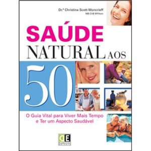 SAÚDE NATURAL AOS 50 - O GUIA VITAL PARA VIVER MAIS TEMPO E TER UM ASPECTO SAUDÁVEL - DE DIDÁTICA EDITORA