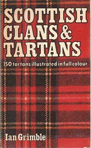 SCOTTISH CLANS & TARTANS - 150 TARTANS ILLUSTRATED IN FULL COLOUR - IAN GRIMBLE