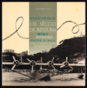 AVIAÇÃO EM MACAU - UM SÉCULO DE AVENTURAS - LUÍS ANDRADE DE SÁ  - LIVROS DO ORIENTE