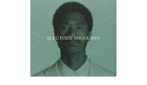 SE EU FOSSE ANGOLANO - NÁSTIO MOSQUITO - TEMA MUSICAL