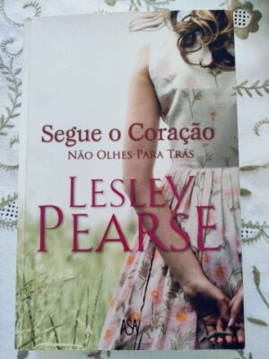 SEGUE O CORAÇÃO NÃO OLHES PARA TRÁS - LESLEY PEARSE - EDIÇÕES ASA