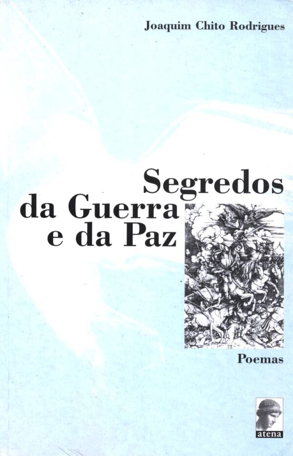 SEGREDOS DA GUERRA E DA PAZ POEMAS JOAQUIM CHITO RODRIGUES ATENA segredos-da-guerra-e-da-paz-poemas-joaquim-chito-rodrigues-atena