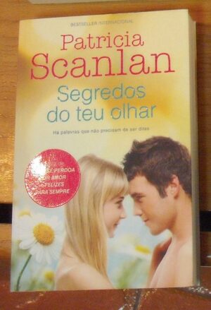 SEGREDOS DO TEU OLHAR - HÁ PALAVRAS QUE NÃO PRECISAM DE SER DITAS - PATRICIA SCANLAN - QUINTA ESSÊNCIA