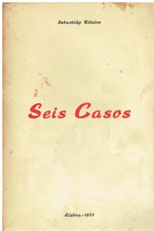 SEIS CASOS - SEBASTIÃO RIBEIRO 1957 - ICLUI O CASO DO CAPITÃO HENRIQUE GALVÃO