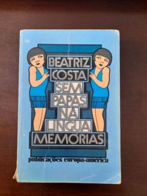 SEM PAPAS NA LÍNGUA - MEMÓRIAS - BEATRIZ COSTA - PUBLICAÇÕES EUROPA-AMÉRICA
