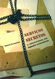 SEVIÇOS SECRETOS - A SOBREVIVÊNCIA DOS LEGADOS AUTORITÁRIOS - ROBERTO NUMERIANO - EDITORA UNIVERSIDADE UFPE