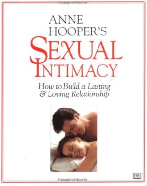 SEXUAL INTIMACY - HOW TO BUILD A LASTING AND LOVING RELATIONSHIP - ANNE HOOPER+S DK
