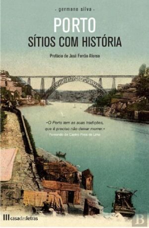 PORTO - SÍTIOS COM HISTÓRIA - GERMANO SILVA - COM DEDICATÓRIA DO AUTOR - CASA DAS LETRAS