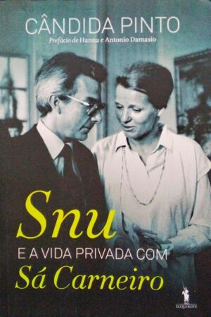 SNU E A VIDA PRIVADA COM SÁ CARNEIRO - CÂNDIDA PINTO - PREFÁCIO DE HANNA E ANTÓNIO DAMÁSIO - 4ª EDIÇÃO DOM QUIXOTE