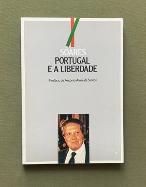 SOARES - PORTUGAL E A LIBERDADE - PREFÁCIO DE ANTÓNIO ALMEIDA SANTOS