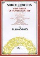 SOB OS CIPRESTES - VIDA ÍNTIMA DE HOMENS ILUSTRES - BULHÃO PATO