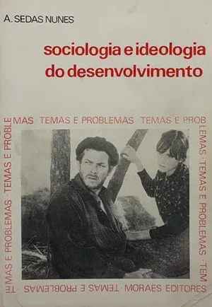 SOCIOLOGIA E IDEOLOGIA DO DESENVOLVIMENTO - A. SEDAS NUNES - MORAES EDITORES 1968