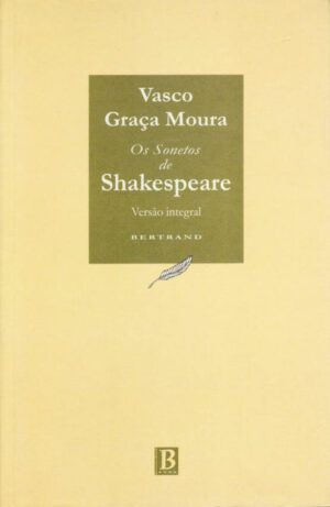 OS SONETOS DE SHAKESPEARE - VERSÃO INTEGRAL - VASCO GRAÇA MOURA - BERTRAND