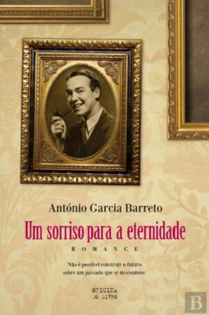 UM SORRISO PARA A ETERNIDADE ANTÓNIO GARCIA BARRETO OFICINA DO LIVRO